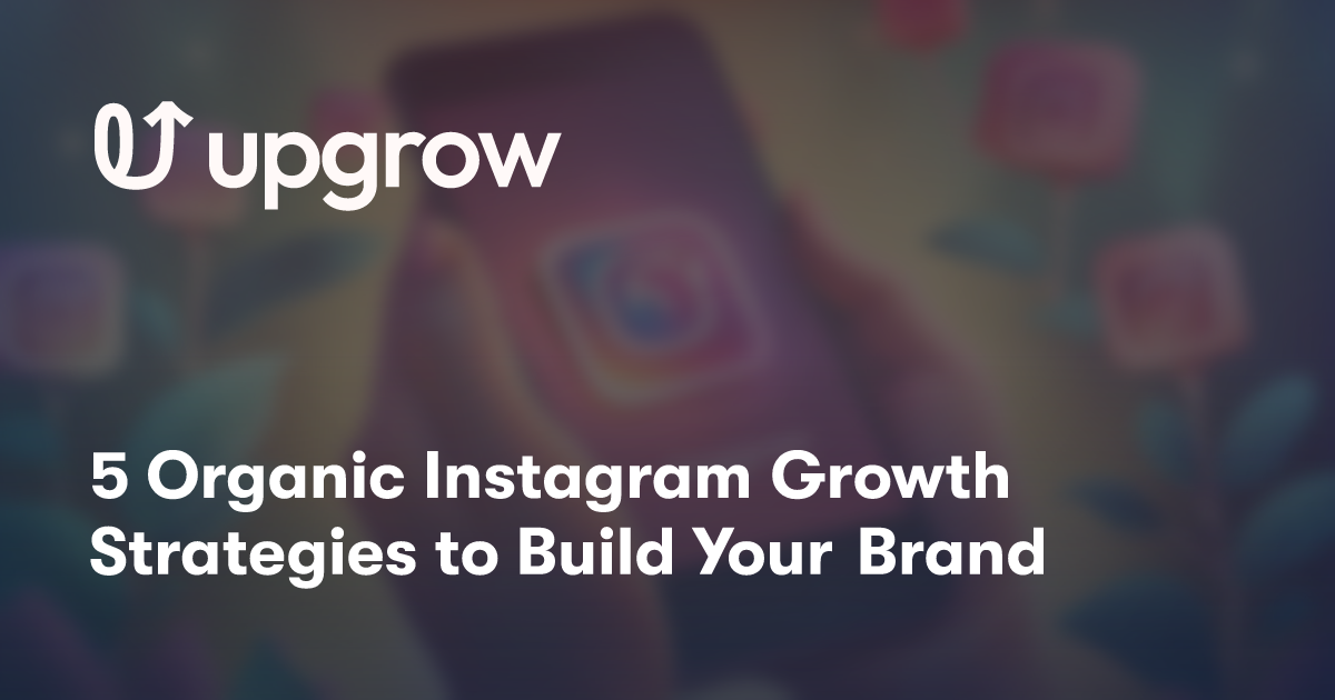 5 Organic Instagram Growth Strategies to Build Your Brand