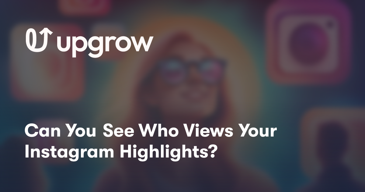 Can You See Who Views Your Instagram Highlights?