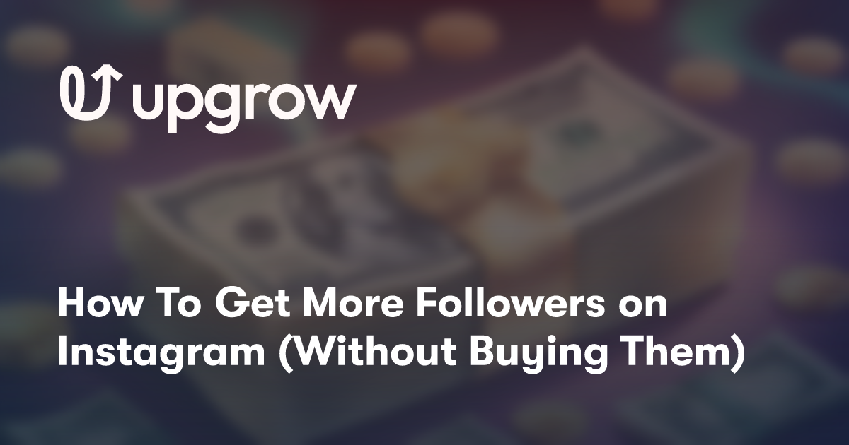 How To Get More Followers on Instagram (Without Buying Them)