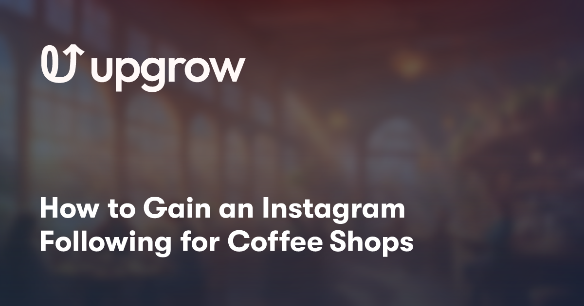 How to Gain an Instagram Following for Coffee Shops