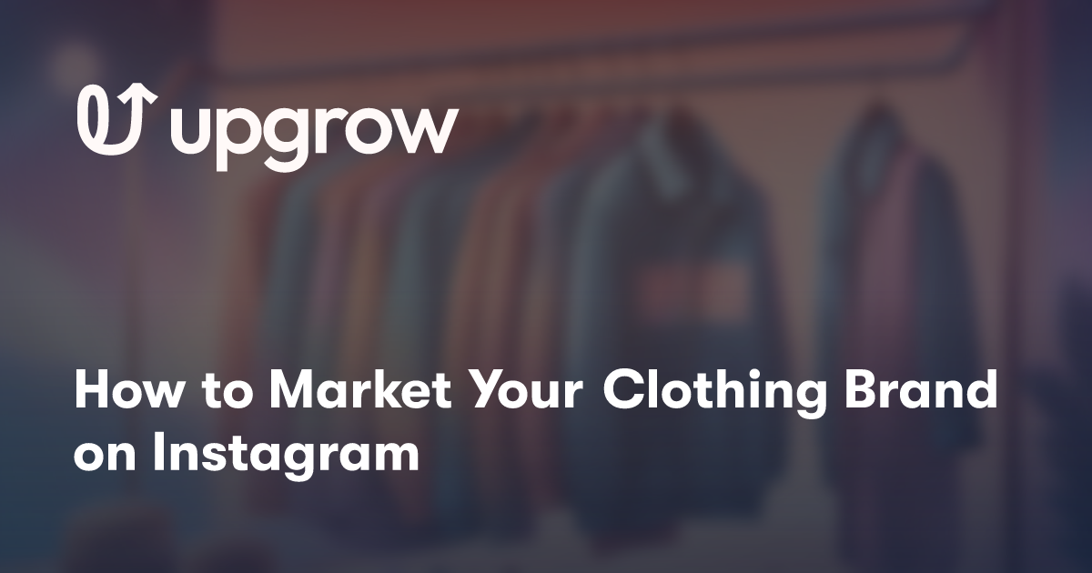 How to Market Your Clothing Brand on Instagram