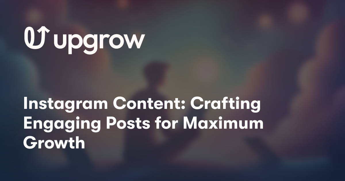 Instagram Content: Crafting Engaging Posts for Maximum Growth