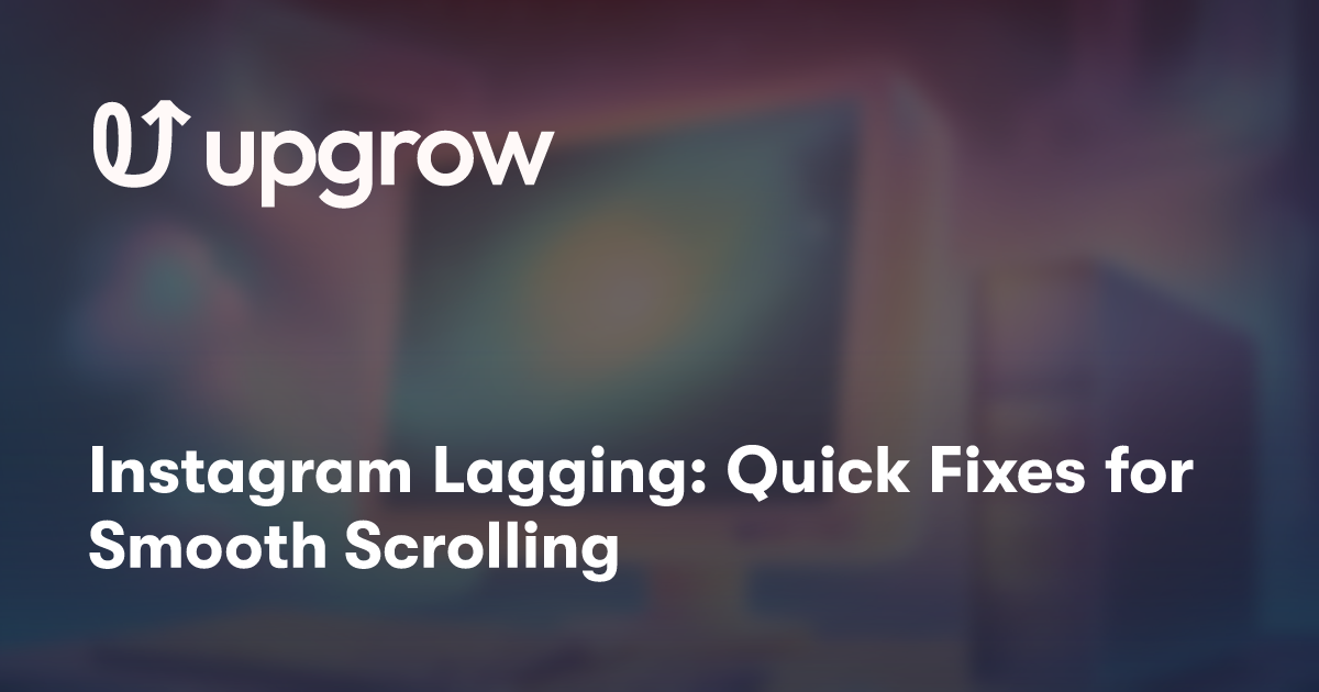 Instagram Lagging: Quick Fixes for Smooth Scrolling