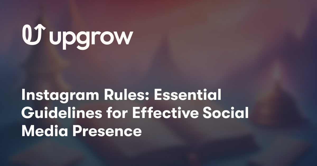 Instagram Rules: Essential Guidelines for Effective Social Media Presence