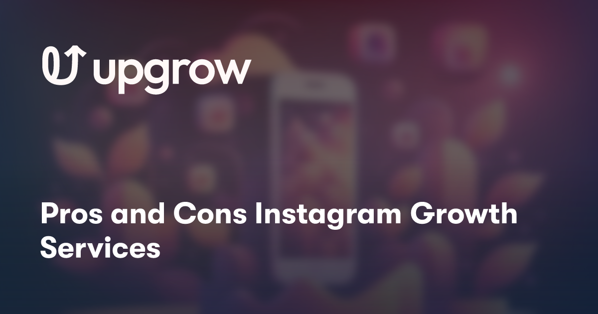 Pros and Cons Instagram Growth Services