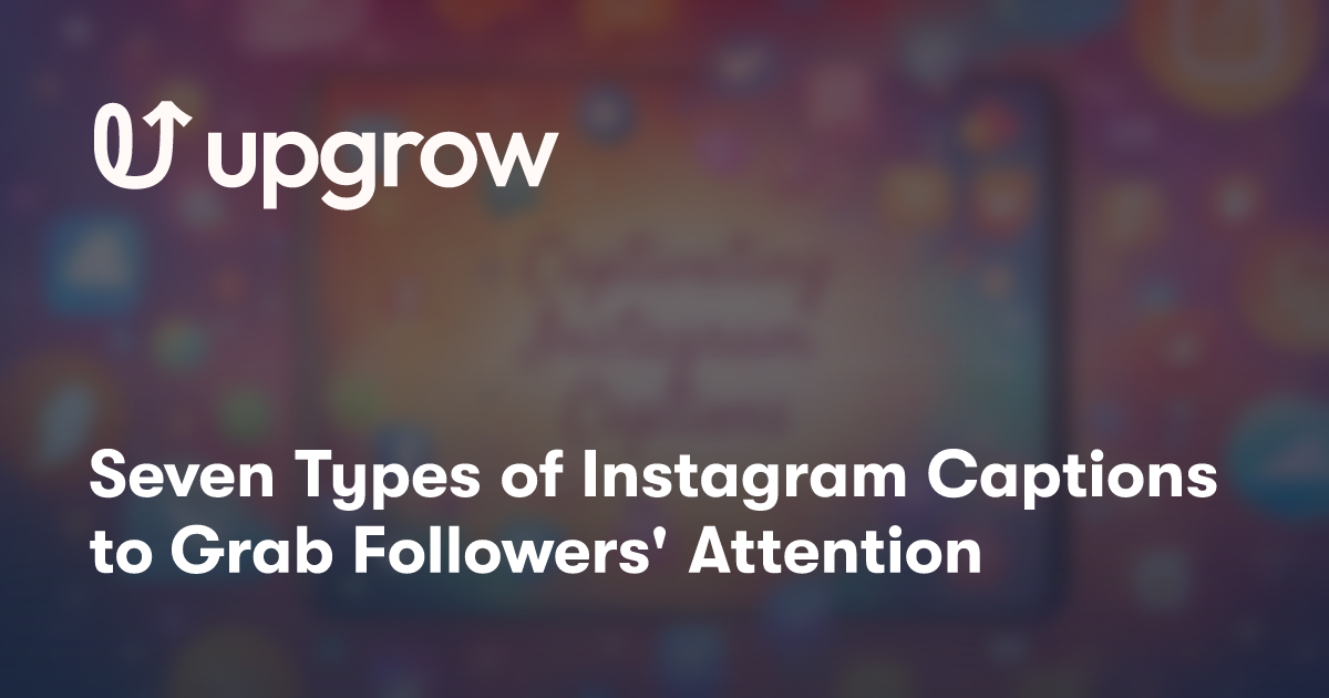 Seven Types of Instagram Captions to Grab Followers' Attention