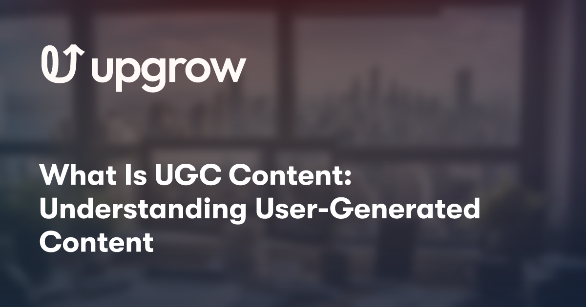 What Is UGC Content: Understanding User-Generated Content