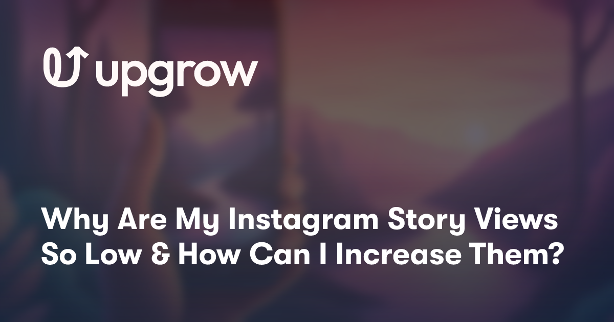 Why Are My Instagram Story Views So Low & How Can I Increase Them?