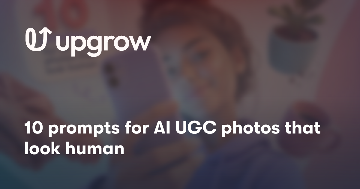 10 prompts for AI UGC photos that look human