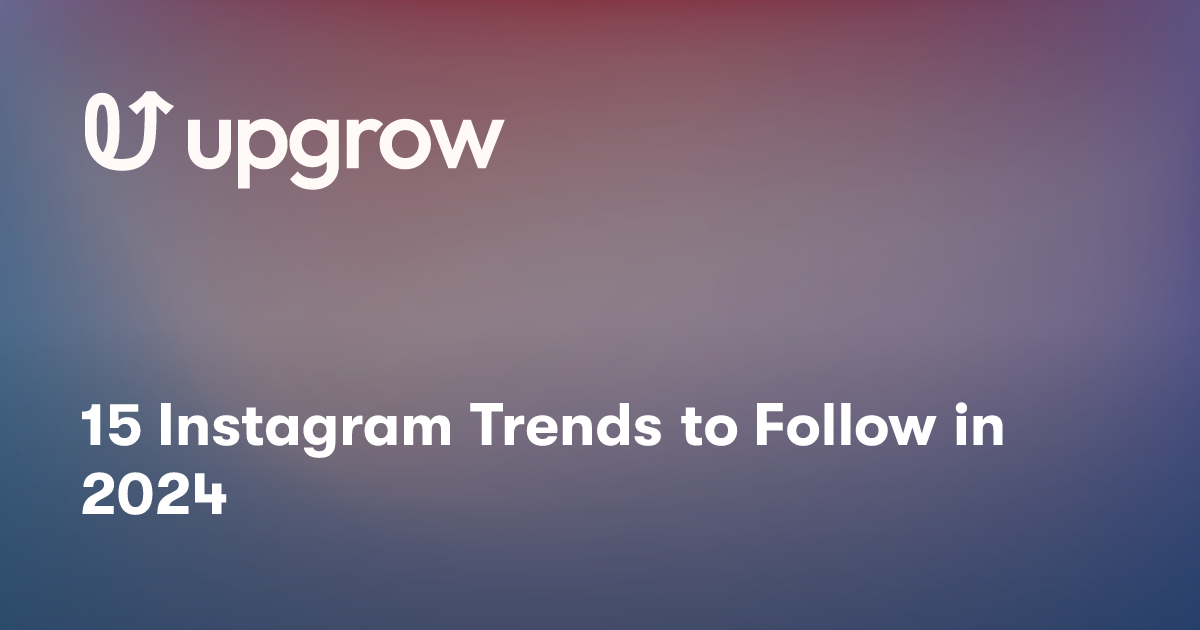 15 Instagram Trends to Follow in 2024