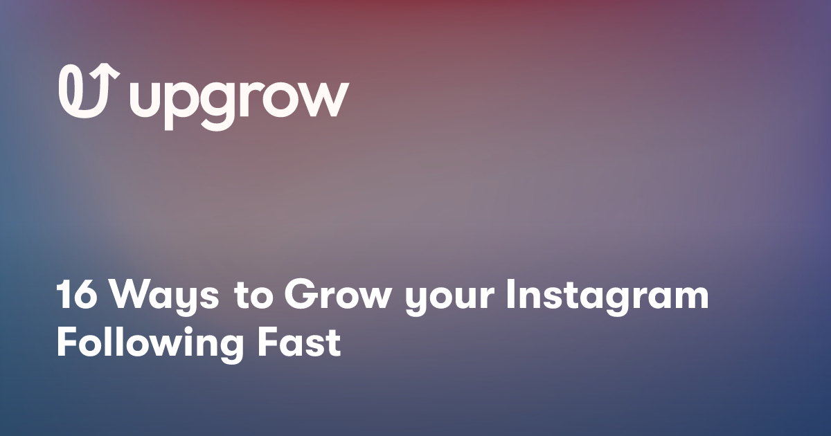16 Ways to Grow your Instagram Following Fast