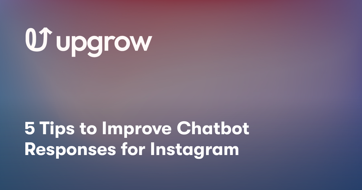 5 Tips to Improve Chatbot Responses for Instagram