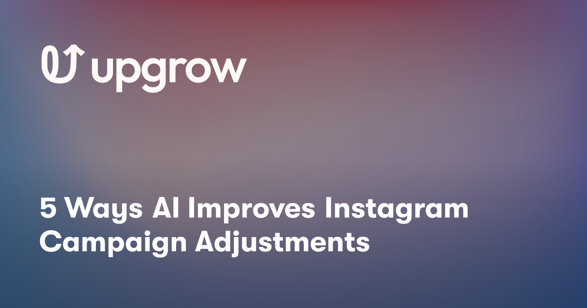 5 Ways AI Improves Instagram Campaign Adjustments