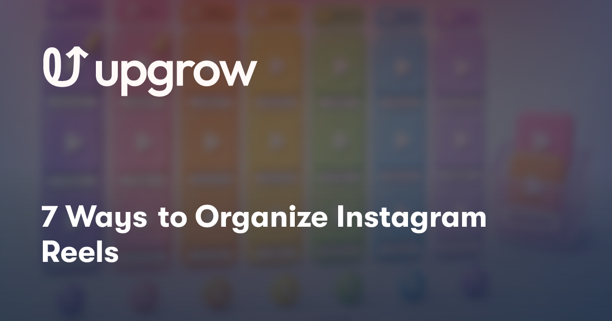 7 Ways to Organize Instagram Reels