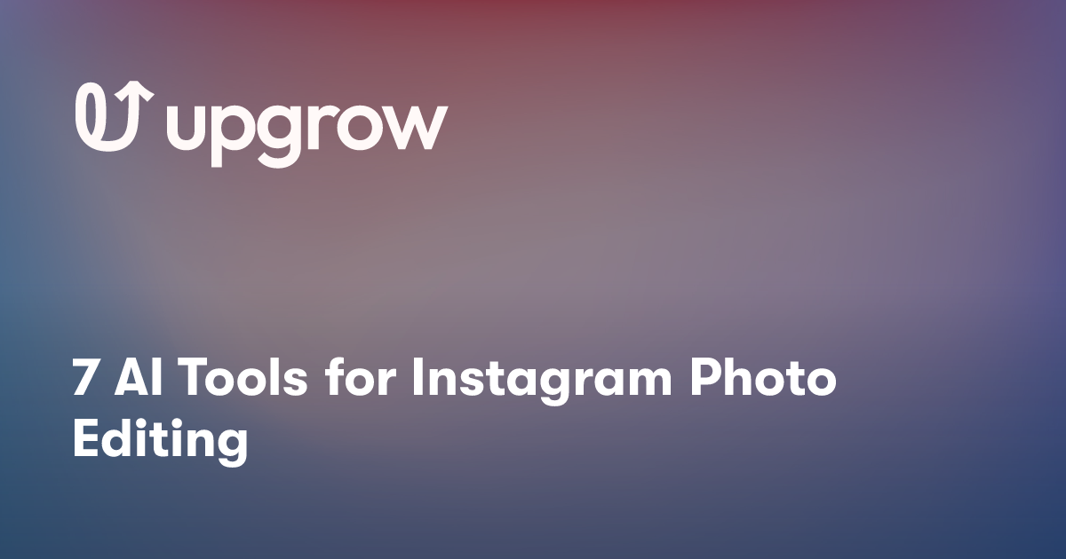 7 AI Tools for Instagram Photo Editing