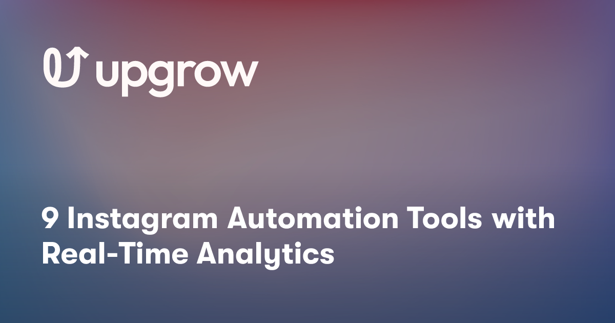 9 Instagram Automation Tools with Real-Time Analytics