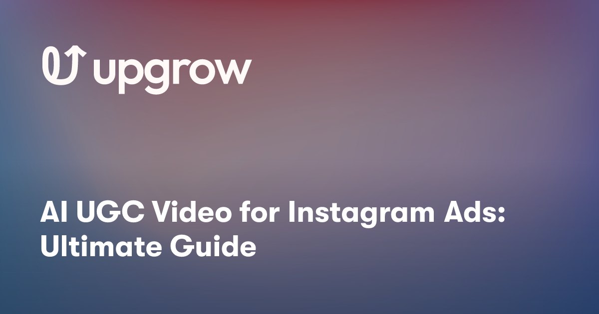 AI UGC Video for Instagram Ads: Ultimate Guide