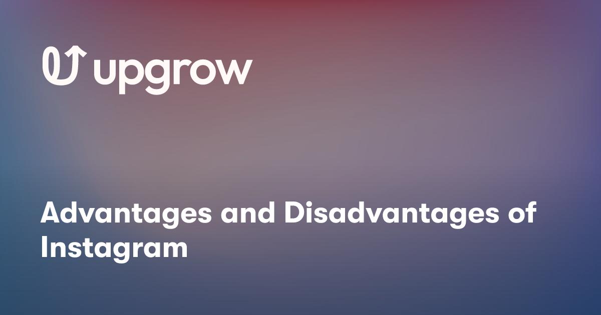 Advantages and Disadvantages of Instagram