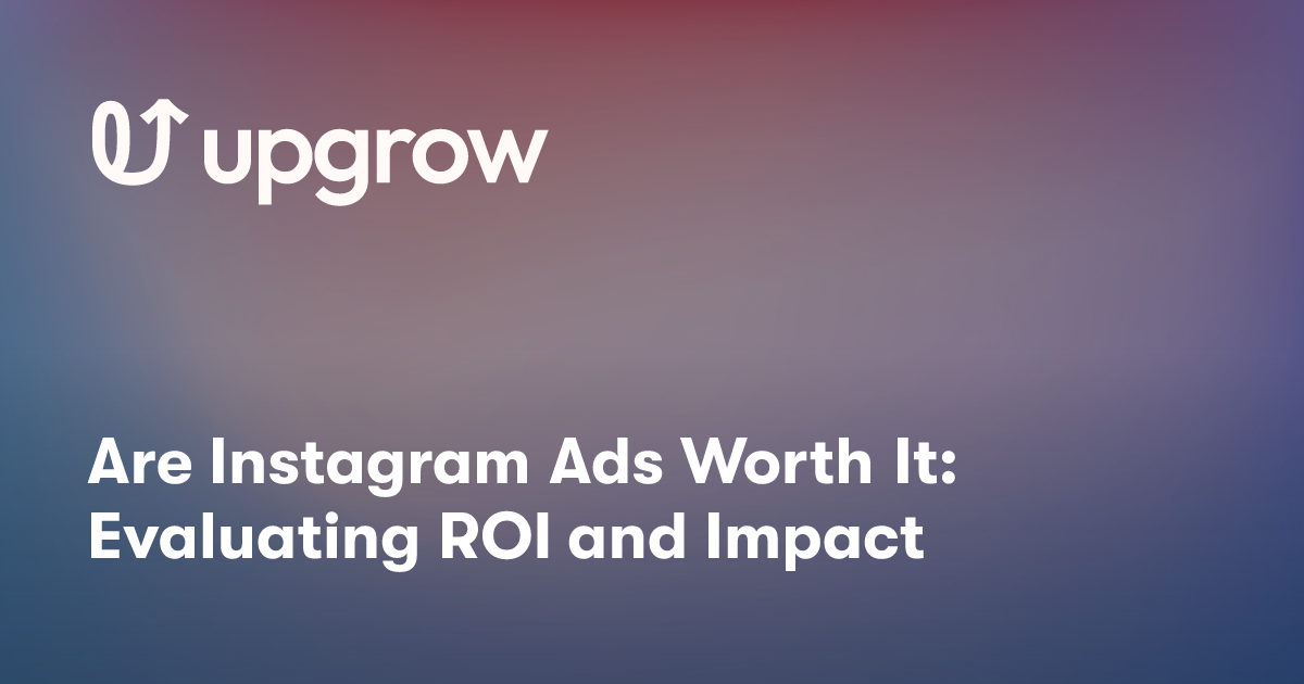 Are Instagram Ads Worth It: Evaluating ROI and Impact
