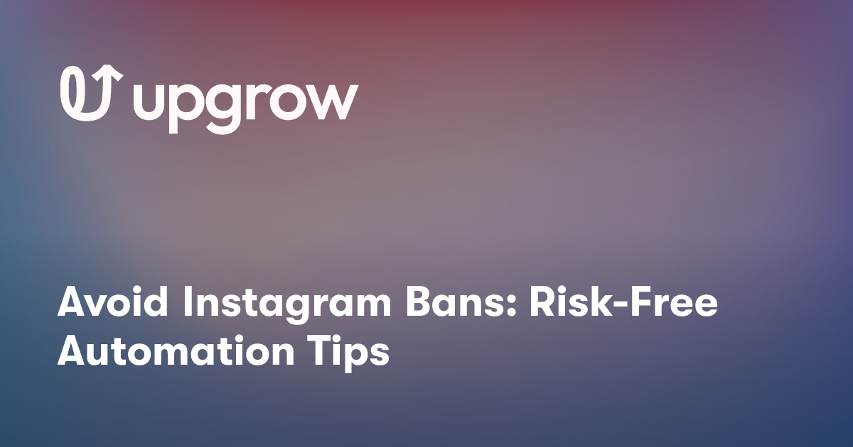 Avoid Instagram Bans: Risk-Free Automation Tips