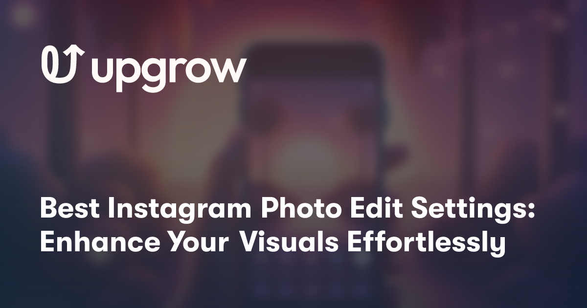 Best Instagram Photo Edit Settings: Enhance Your Visuals Effortlessly
