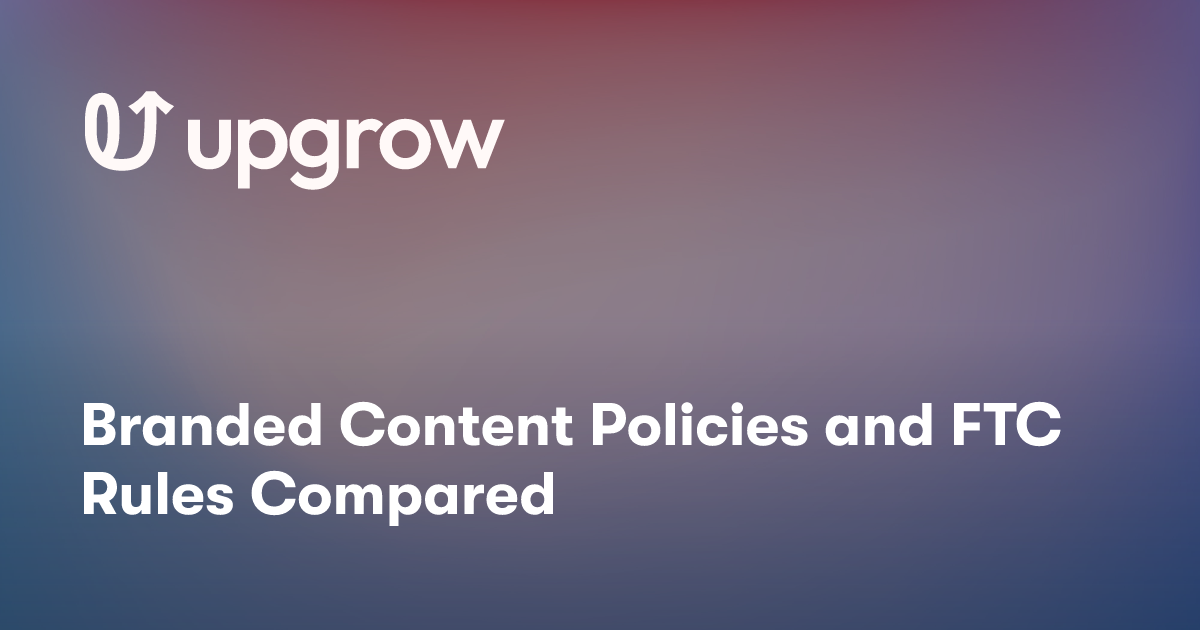 Branded Content Policies and FTC Rules Compared