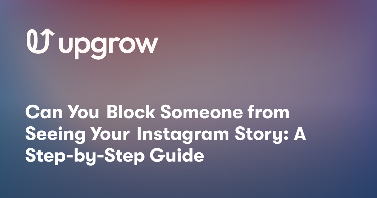 Can You Block Someone from Seeing Your Instagram Story: A Step-by-Step Guide