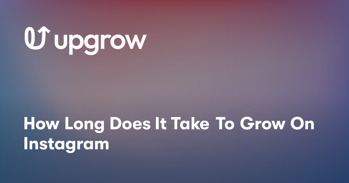 How Long Does It Take To Grow On Instagram
