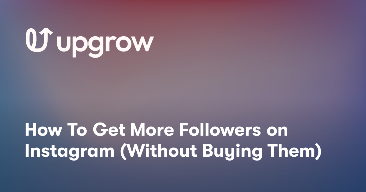 How To Get More Followers on Instagram (Without Buying Them)