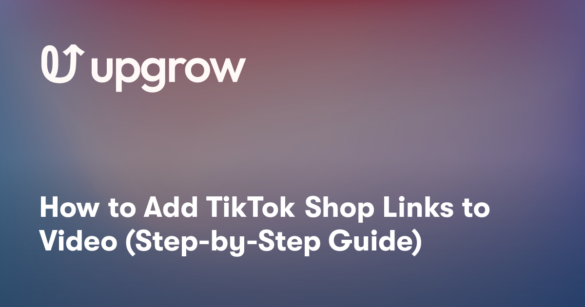 How to Add TikTok Shop Links to Video (Step-by-Step Guide)