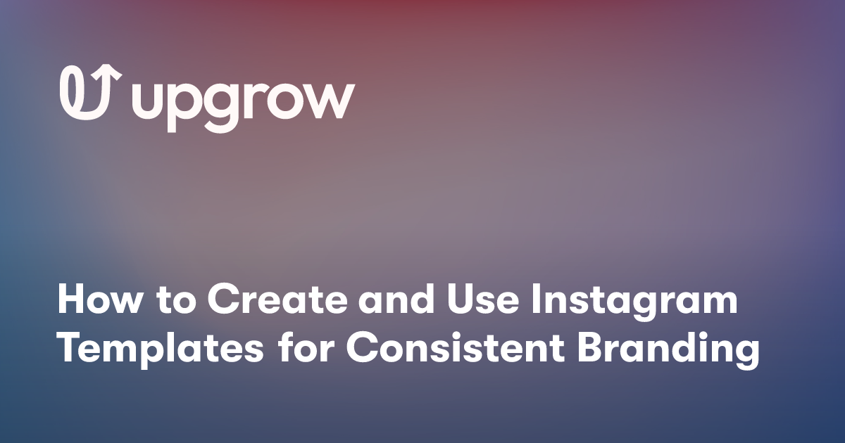 How to Create and Use Instagram Templates for Consistent Branding