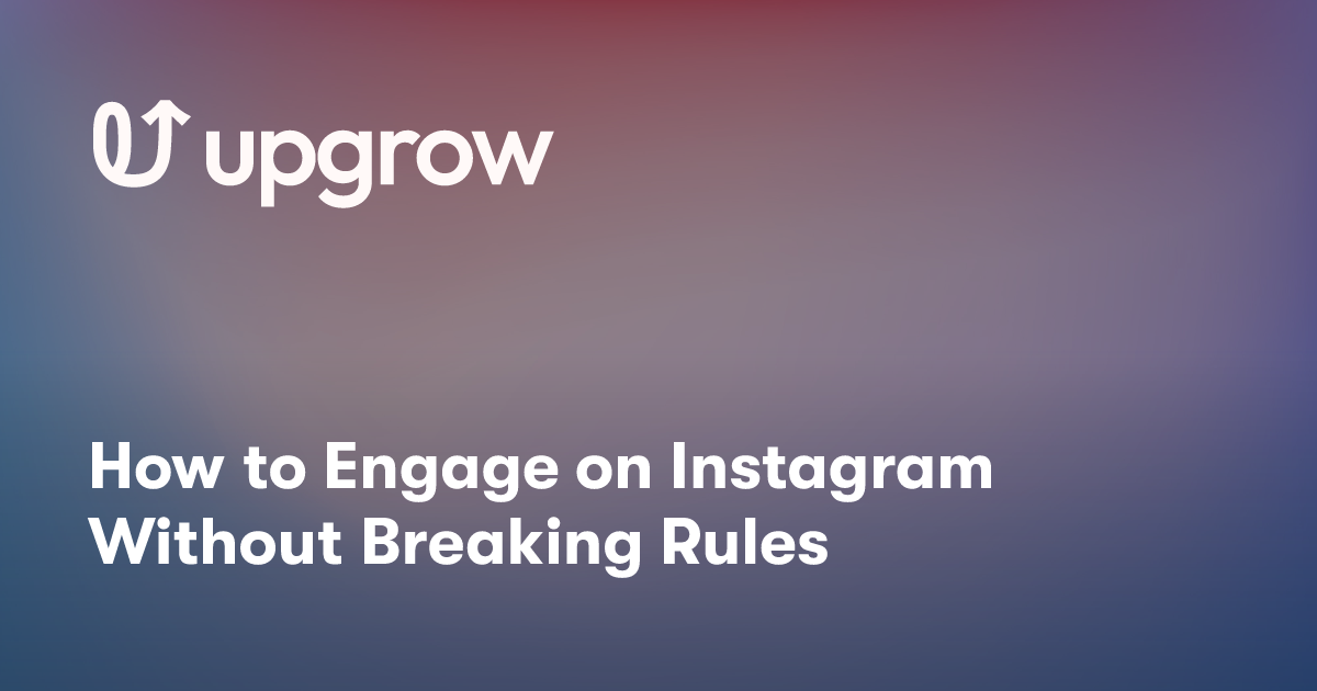 How to Engage on Instagram Without Breaking Rules