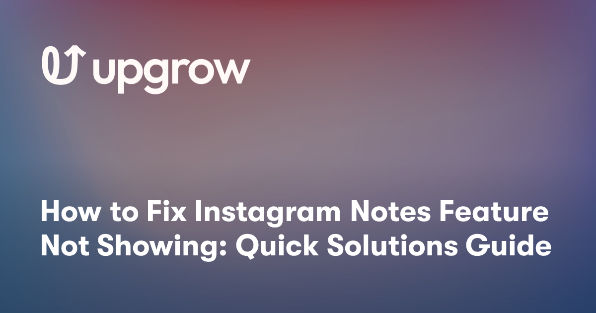 How to Fix Instagram Notes Feature Not Showing: Quick Solutions Guide