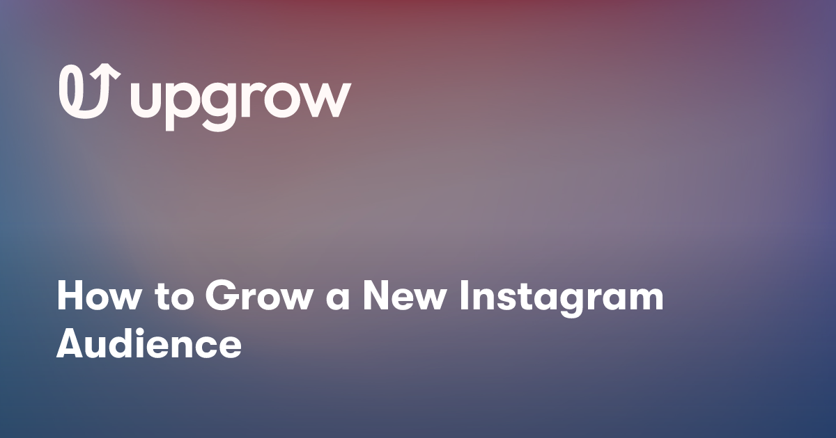 How to Grow a New Instagram Audience