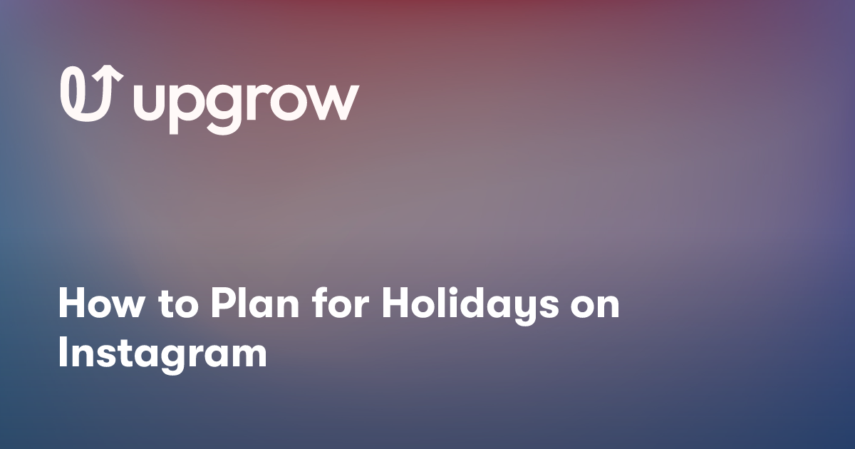 How to Plan for Holidays on Instagram