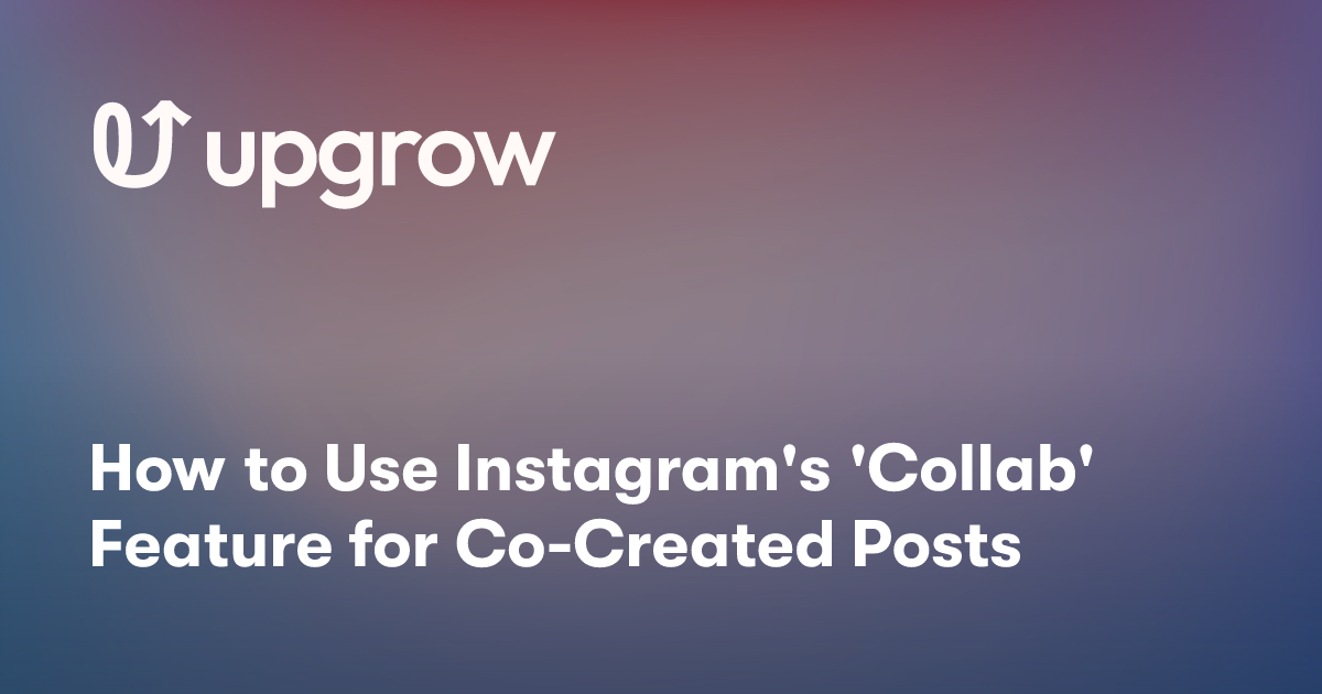 How to Use Instagram's 'Collab' Feature for Co-Created Posts