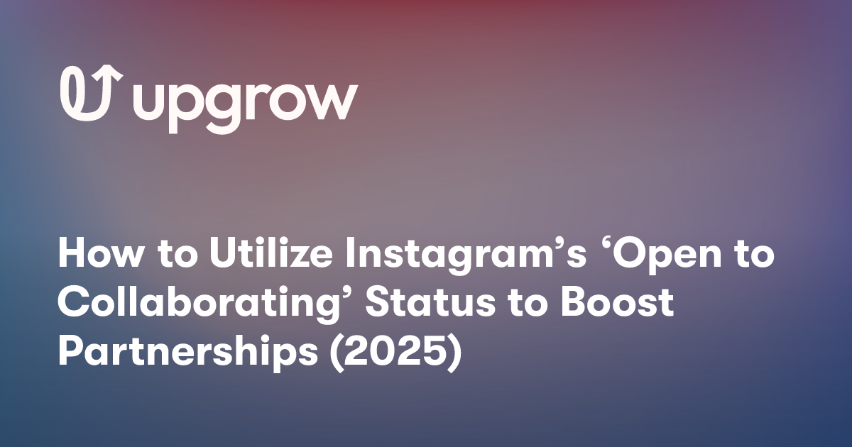 How to Utilize Instagram’s ‘Open to Collaborating’ Status to Boost Partnerships (2025)