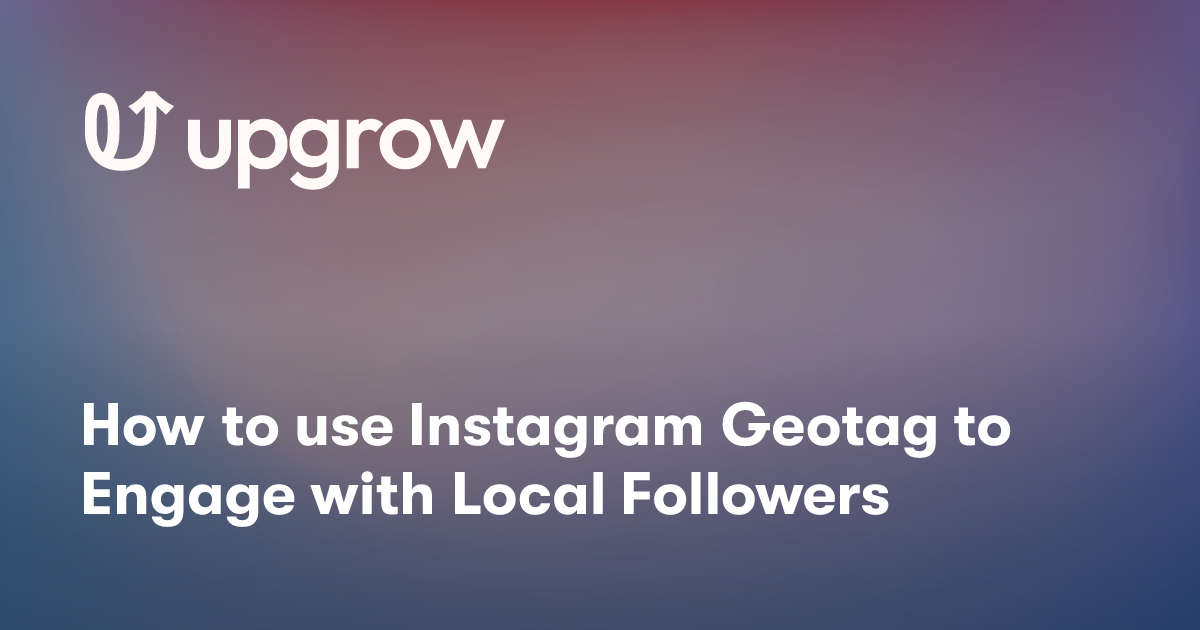 How to use Instagram Geotag to Engage with Local Followers