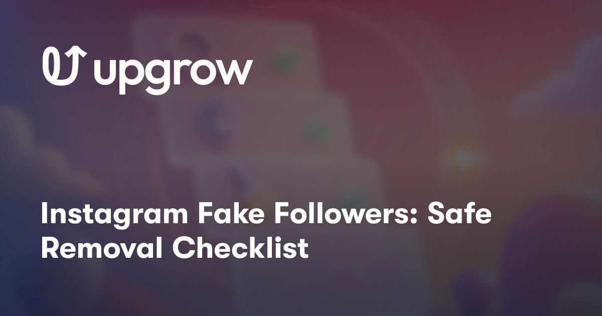 Instagram Fake Followers: Safe Removal Checklist