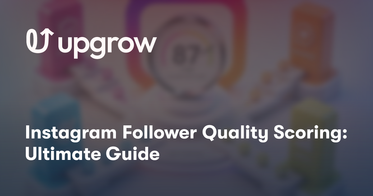 Instagram Follower Quality Scoring: Ultimate Guide
