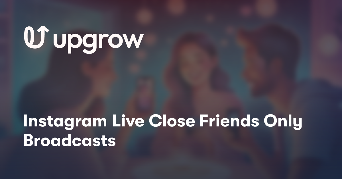 Instagram Live Close Friends Only Broadcasts
