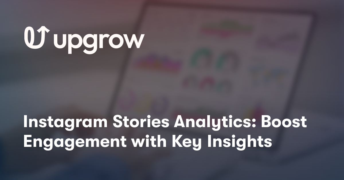 Instagram Stories Analytics: Boost Engagement with Key Insights