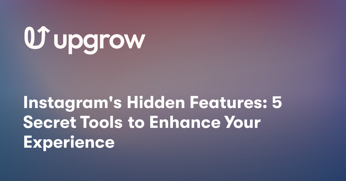 Instagram's Hidden Features: 5 Secret Tools to Enhance Your Experience