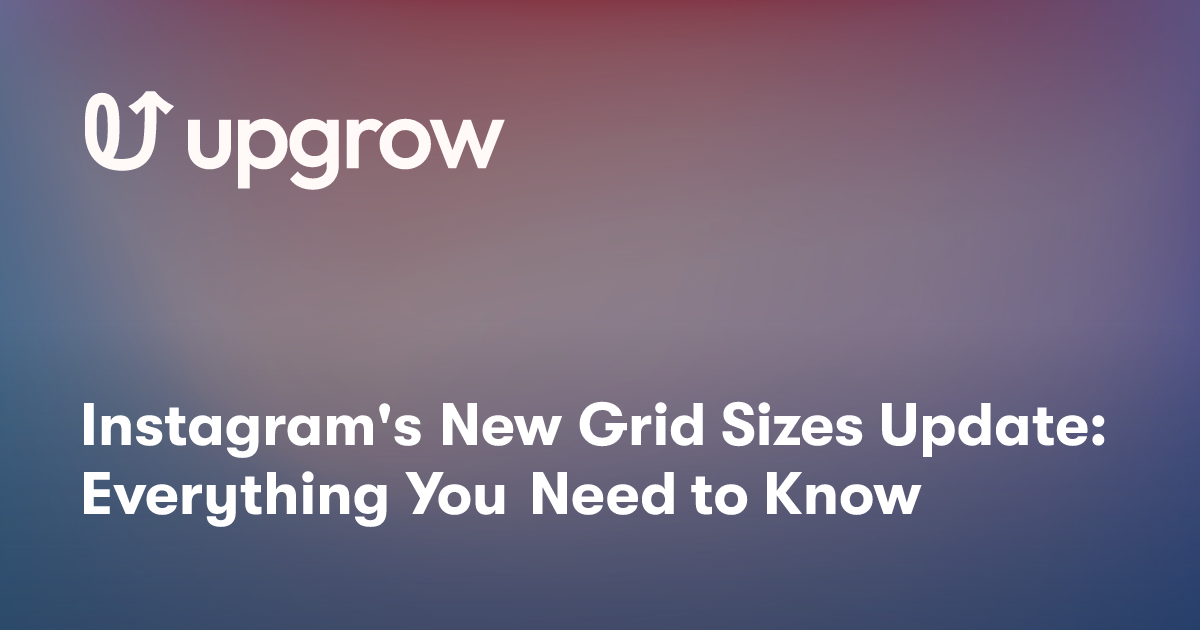 Instagram's New Grid Sizes Update: Everything You Need to Know