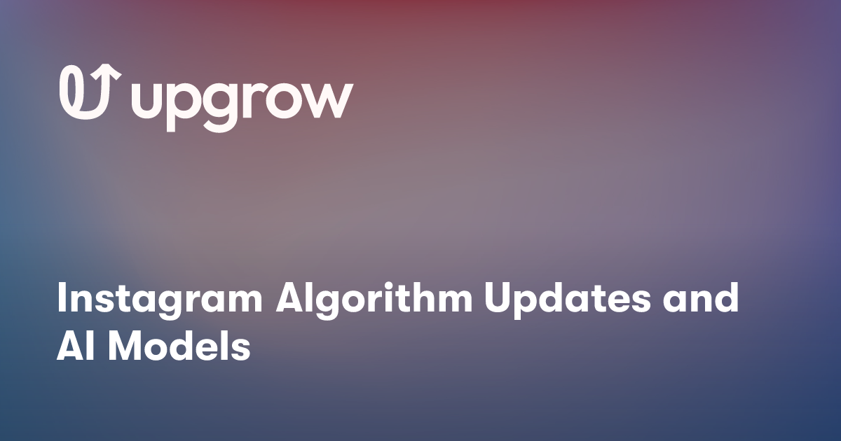 Instagram Algorithm Updates and AI Models