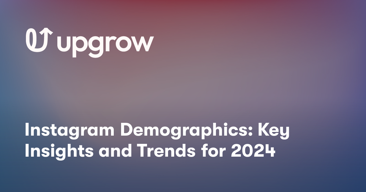 Instagram Demographics: Key Insights and Trends for 2024