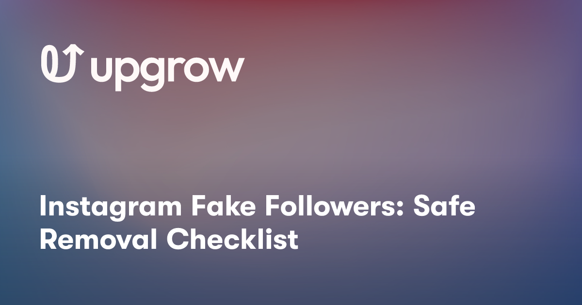 Instagram Fake Followers: Safe Removal Checklist