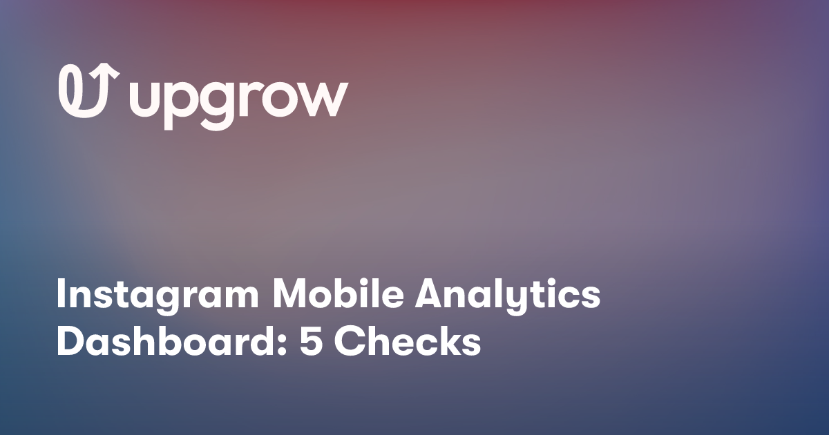 Instagram Mobile Analytics Dashboard: 5 Checks