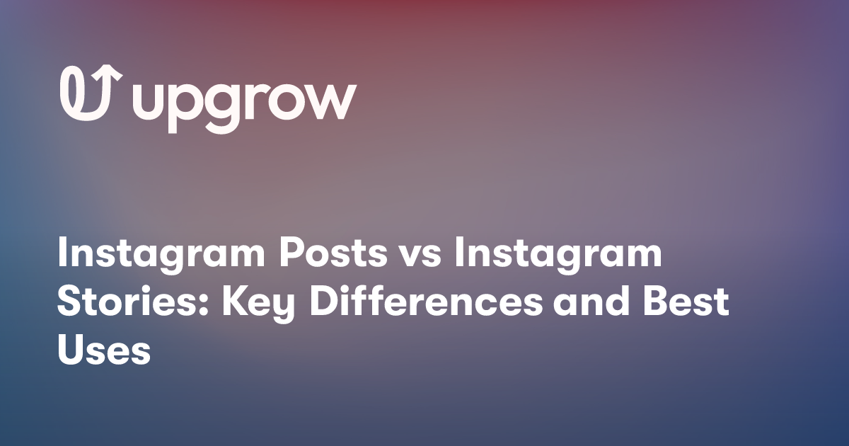 Instagram Posts vs Instagram Stories: Key Differences and Best Uses