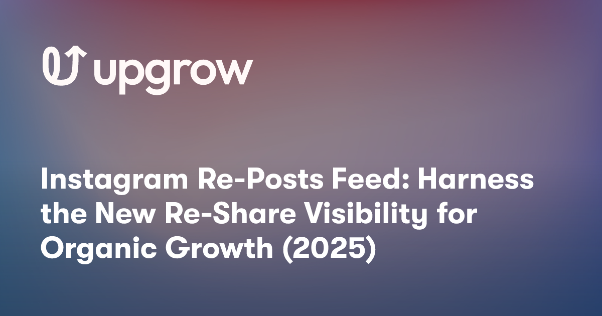 Instagram Re-Posts Feed: Harness the New Re-Share Visibility for Organic Growth (2025)